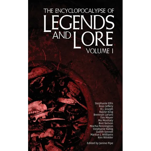The Encyclopocalypse of Legends and Lore: Volume One