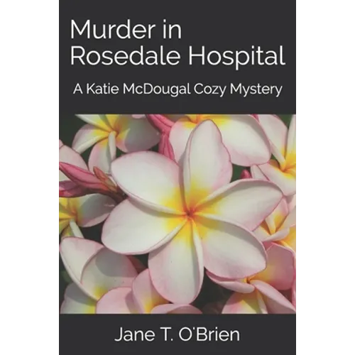 Murder in Rosedale Hospital: A Katie McDougal Cozy Mystery