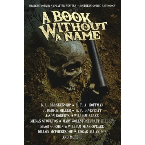 A Book Without A Name: Western Horror - Splatter Western - Southern Gothic Anthology