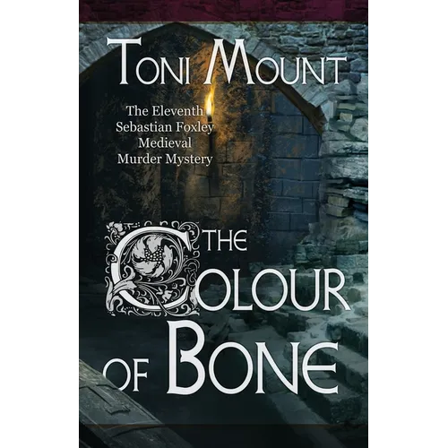 The Colour of Bone: A Sebastian Foxley Medieval Murder Mystery