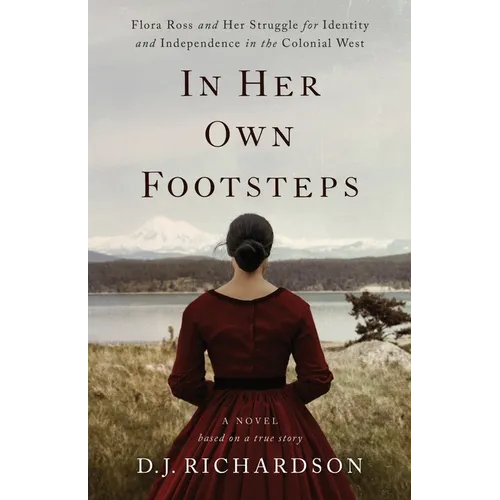 In Her Own Footsteps: Flora Ross and Her Struggle for Identity and Independence in the Colonial West