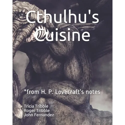 Cthulhu's Cuisine: *from H. P. Lovecraft's notes