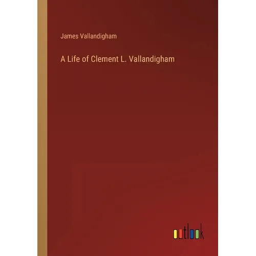 A Life of Clement L. Vallandigham