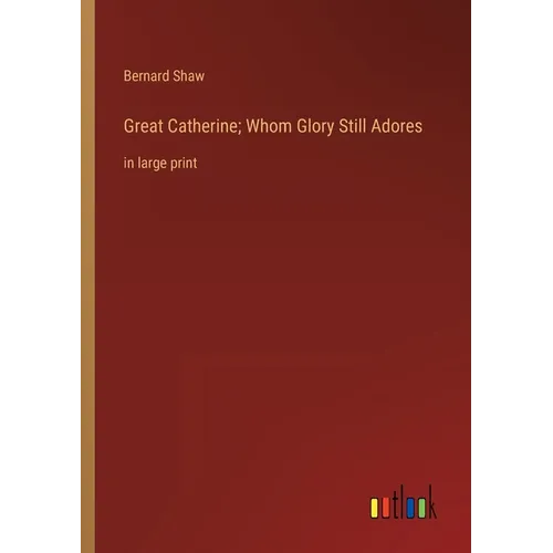 Great Catherine; Whom Glory Still Adores: in large print