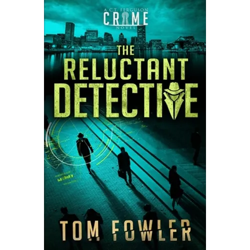 The Reluctant Detective: A C.T. Ferguson Crime Novel