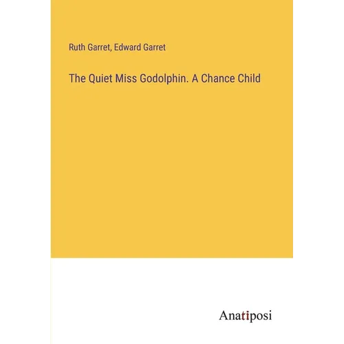 The Quiet Miss Godolphin. A Chance Child