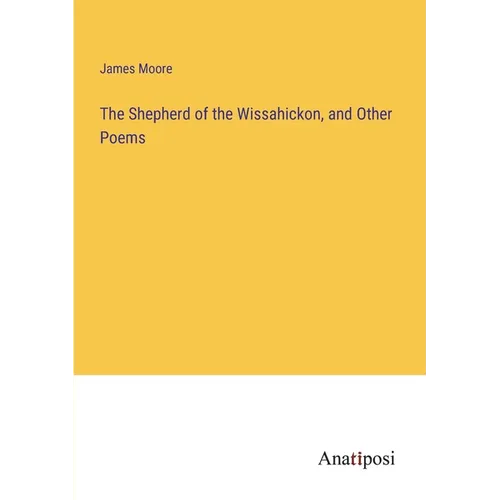 The Shepherd of the Wissahickon, and Other Poems