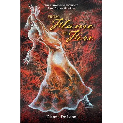 From Flame To Fire: The Historical Prequel to Two Worlds, One Soul