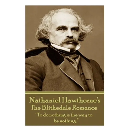 Nathaniel Hawthorne - The Blithedale Romance: "To do nothing is the way to be nothing."