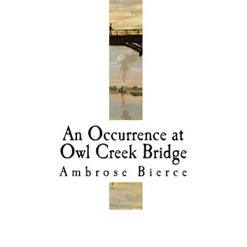 An Occurrence at Owl Creek Bridge: Ambrose Bierce