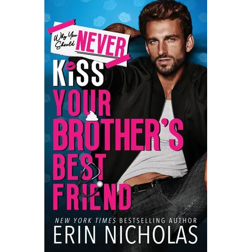Why You Should Never Kiss Your Brother's Best Friend