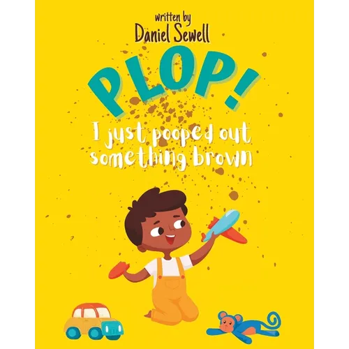 Plop: I just pooped out something brown