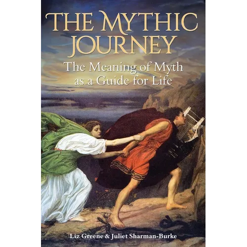 The Mythic Journey: The Meaning of Myth as a Guide for Life