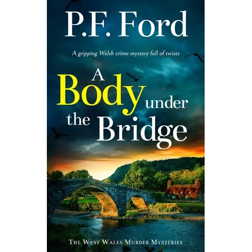 A BODY UNDER THE BRIDGE a gripping Welsh crime mystery full of twists