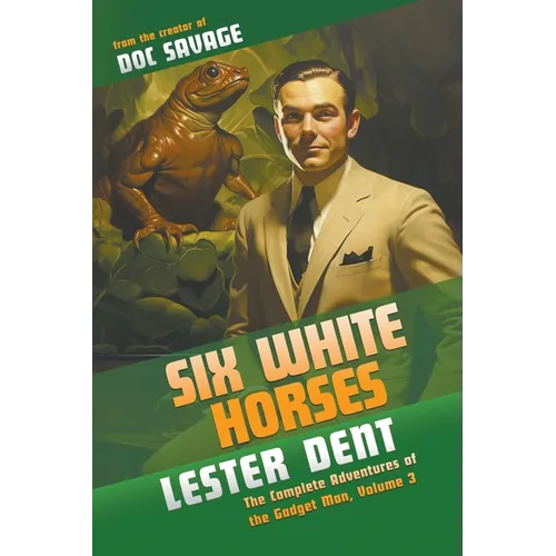 Six White Horses: The Complete Adventures of the Gadget Man, Volume 3
