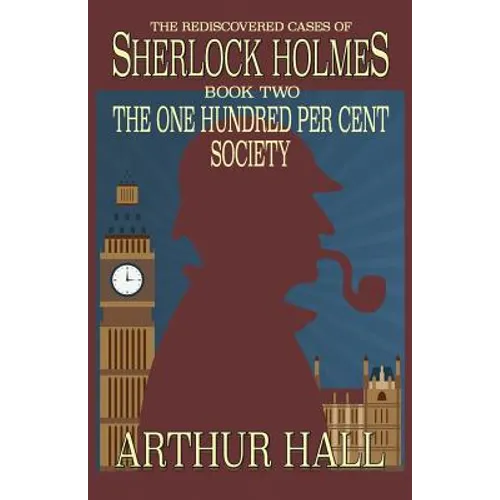 The One Hundred per Cent Society: The Rediscovered Cases Of Sherlock Holmes Book 2