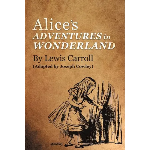 Alice's Adventures in Wonderland by Lewis Carroll: (Adapted by Joseph Cowley)
