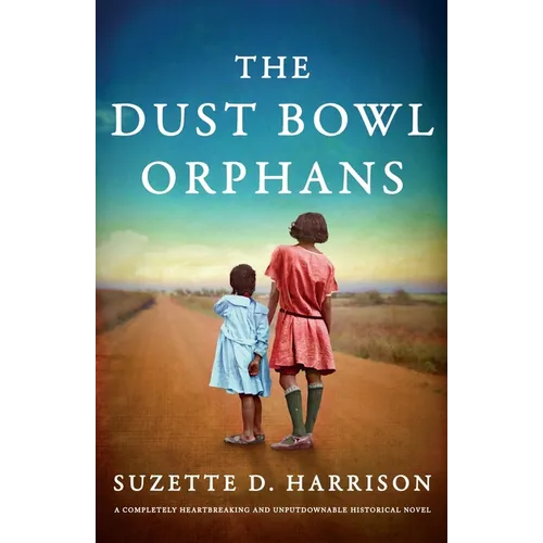 The Dust Bowl Orphans: A completely heartbreaking and unputdownable historical novel