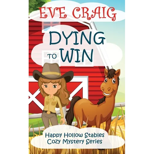 Dying To Win: Happy Hollow Stables Cozy Mystery Series