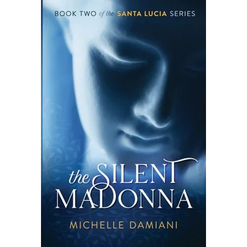 The Silent Madonna: Book Two of the Santa Lucia Series