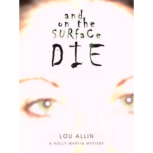 And on the Surface Die: A Holly Martin Mystery