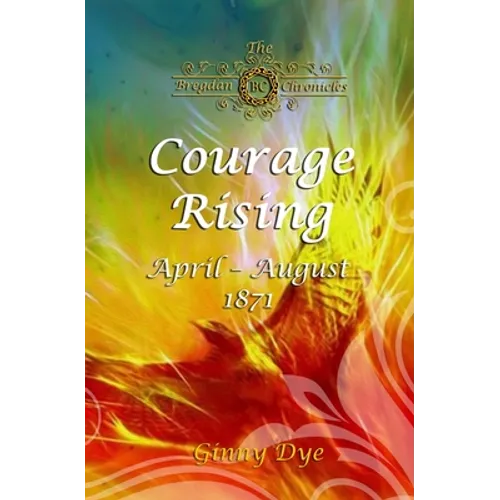 Courage Rising: (# 16 in The Bregdan Chronicles Historical Fiction Romance Series)