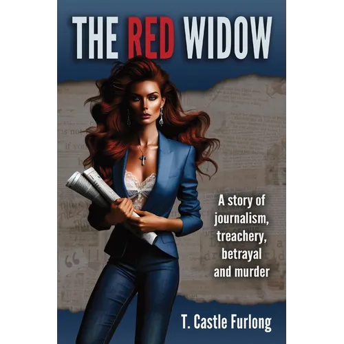 The Red Widow: A Story of Journalism, Treachery, Betrayal and Murder