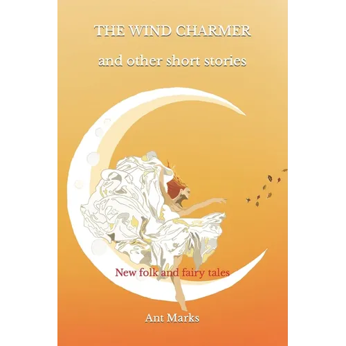 The wind charmer and other short stories: New folk and fairy tales