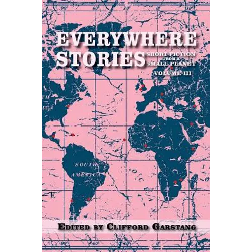 Everywhere Stories: Short Fiction from a Small Planet, Volume III