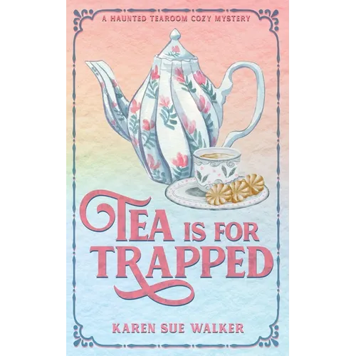 Tea is for Trapped: A Haunted Tearoom Cozy Mystery With Recipes