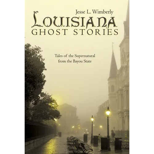 Louisiana Ghost Stories: Tales of the Supernatural from the Bayou State