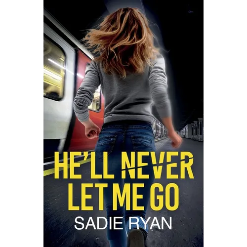 He'll Never Let Me Go: A totally addictive psychological thriller with a shocking final twist