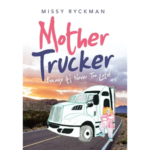 Mother Trucker: Because It's Never Too Late!