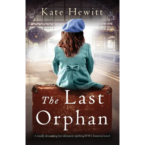 The Last Orphan: A totally devastating but ultimately uplifting WW2 historical novel