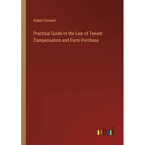 Practical Guide to the Law of Tenant Compensation and Farm Purchase