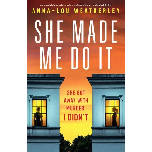 She Made Me Do It: An absolutely unputdownable and addictive psychological thriller