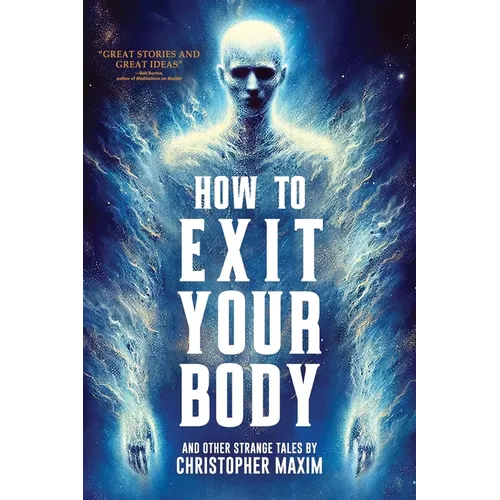 How To Exit Your Body and Other Strange Tales