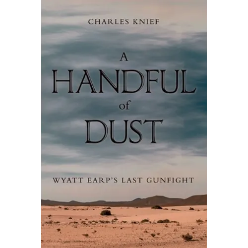 A Handful of Dust: Wyatt Earp's Last Gunfight