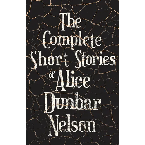 The Complete Short Stories of Alice Dunbar Nelson