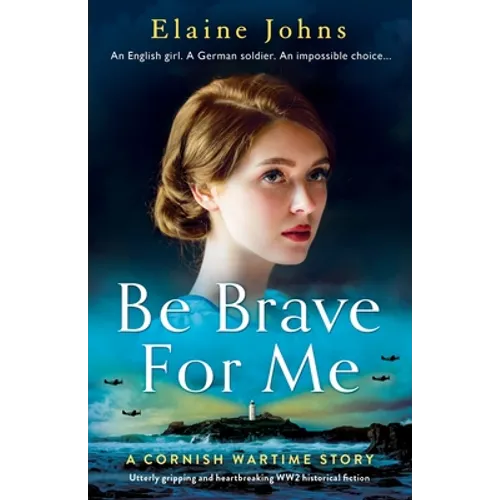 Be Brave for Me: Utterly gripping and heartbreaking WW2 historical fiction
