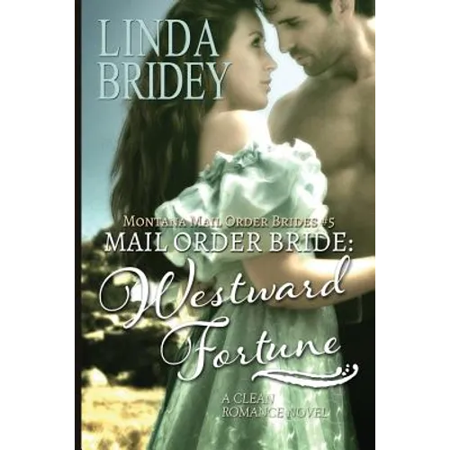 Mail Order Bride: Westward Fortune: A Clean Historical Mail Order Bride Romance Novel