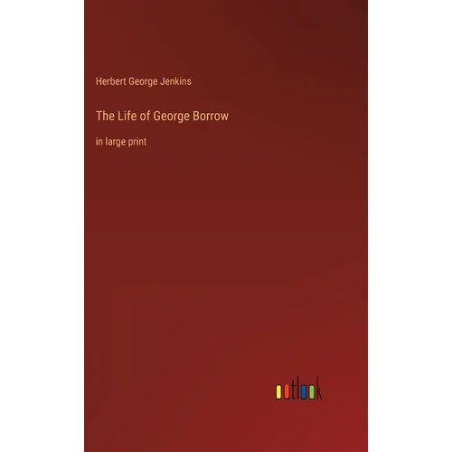 The Life of George Borrow: in large print