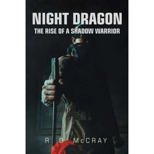 Night Dragon: The Rise of a Shadow Warrior