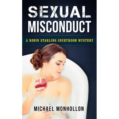 Sexual Misconduct: A Robin Starling Courtroom Mystery