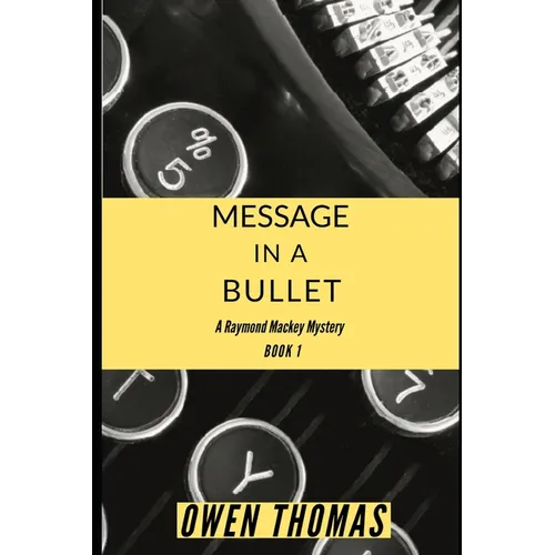 Message in a Bullet: A Raymond Mackey Mystery - Book 1