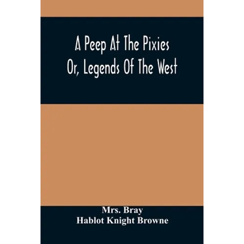 A Peep At The Pixies; Or, Legends Of The West