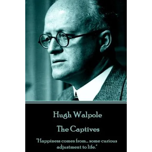 Hugh Walpole - The Captives: "Happiness comes from... some curious adjustment to life."