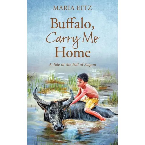 Buffalo, Carry Me Home: A Tale of the Fall of Saigon