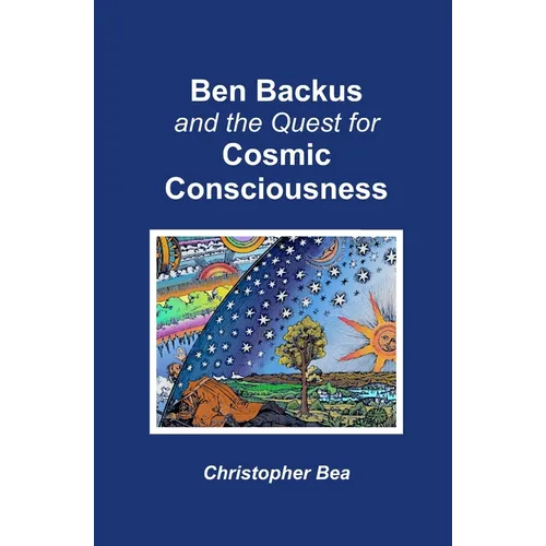 Ben Backus and the Quest for Cosmic Consciousness