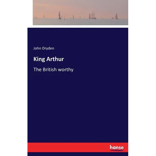 King Arthur: The British worthy